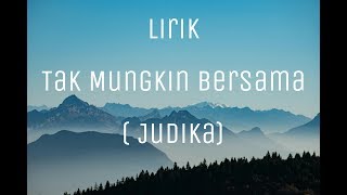 Lirik Lagu Tak Mungkin Bersama  Judika [upl. by Druce]