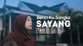 Tryana  Benci Kusangka Sayang Official New Versi [upl. by Brelje]