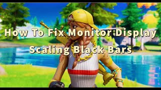 How To Fix Monitor Display Scaling Black Bars Fortnite  CRU  NO INPUT DELAY quotGod Resolutionquot [upl. by Yentruoc]