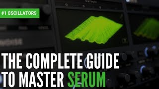 The Complete Guide To Master Serum1 Oscillators [upl. by Aivatnuahs]