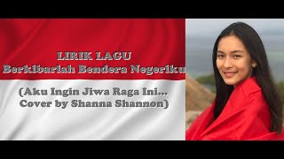 Lirik Lagu Berkibarlah Bendera Negeriku 10mnt Daku Ingin Jiwa Raga ini Cover by Shanna Shannon [upl. by Fagen67]