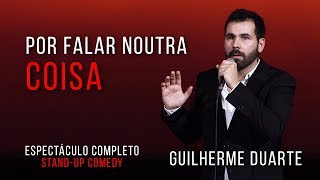 POR FALAR NOUTRA COISA  Guilherme Duarte Espectáculo Completo  Stand Up Comedy [upl. by Acissehc]