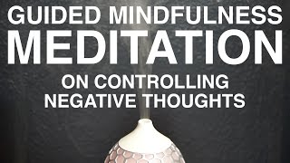 Guided Mindfulness Meditation on Controlling Negative Thoughts 15 Minutes [upl. by Aeikan]