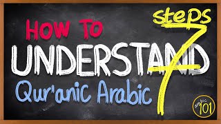 7 STEPS to READ amp UNDERSTAND the Holy Quran in Arabic  A stepbystep GUIDE  Arabic 101 [upl. by Niro]