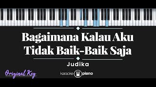 Bagaimana Kalau Aku Tidak BaikBaik Saja  Judika KARAOKE PIANO  ORIGINAL KEY [upl. by Francklyn]