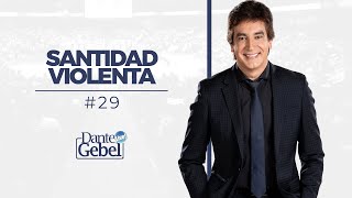 Dante Gebel 29  Santidad violenta [upl. by Salbu]