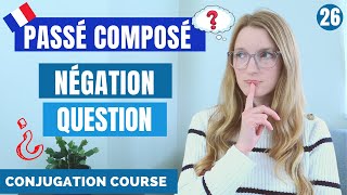 How to use the PASSÉ COMPOSÉ with NEGATION and in QUESTIONS  French conjugation course  Lesson26 [upl. by Yeclehc17]