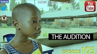 THE AUDITION Mark Angel Comedy Episode 105 [upl. by Pelagi]