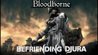 Bloodborne  Djura Questline  How To Befriend Him Guide [upl. by Whiteley]