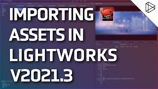 Importing Assets  Lightworks Quickstart Guide [upl. by Mihalco652]