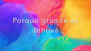 Porque grande es Jehová  Jaime Murrell  Letra [upl. by Riana]