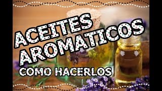 APRENDE HACER TUS PROPIOS ACEITES AROMÁTICOS EN CASA [upl. by Fatimah]