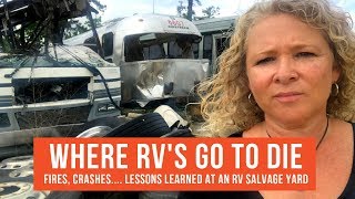 Where RVs Go to Die RV Salvage Yard Lessons from RV Fires Accidents amp Blowouts  RV Life [upl. by Rosati]