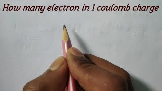 How many electrons in 1 coulomb charge [upl. by Lilyan]