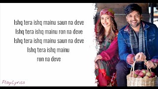 Ishq Tera Song lyrics  Guru Randhawa  Nushrat Bharucha [upl. by Parker]