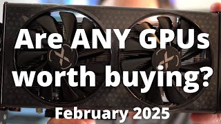 Dont get RIPPED OFF Best GPUs to buy in February 2025dont exist [upl. by Aleit829]