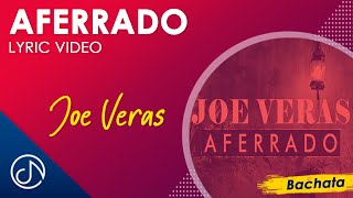 AFERRADO 🙄  Joe Veras Lyric Video [upl. by Ileana]