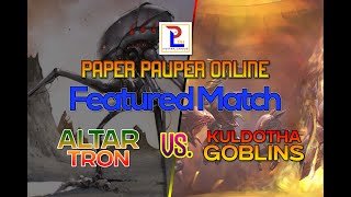 PAPER PAUPER ALTAR TRON VS KULDOTHA GOBLINS RDW [upl. by Verras]