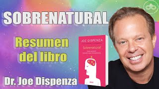 Dr Joe Dispenza  Resumen del libro SOBRENATURAL  Crea tu realidad [upl. by Lotsirk890]