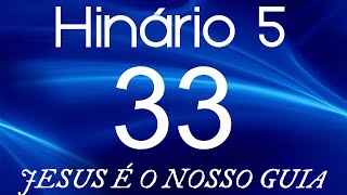 HINO 33 CCB  Jesus é o Nosso Guia  HINÁRIO 5 COM LETRAS [upl. by Calderon]