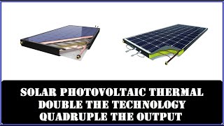 Solar Photovoltaic Thermal Hybrid Panels The Next Step [upl. by Iggep]