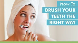 How To Brush Your Teeth The Right Way [upl. by Chemosh]